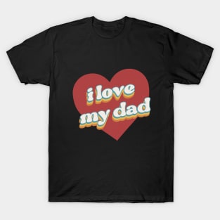 i love my dad valentine for family T-Shirt